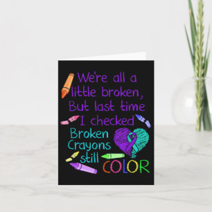 Suicide Prevention Awareness Broken Crayons Still  Card