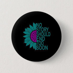 Suicide Prevention Awareness No Story Should End T Button