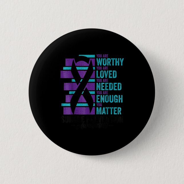 Suicide Prevention Awareness You Are Worthy Loved  Button (Front)
