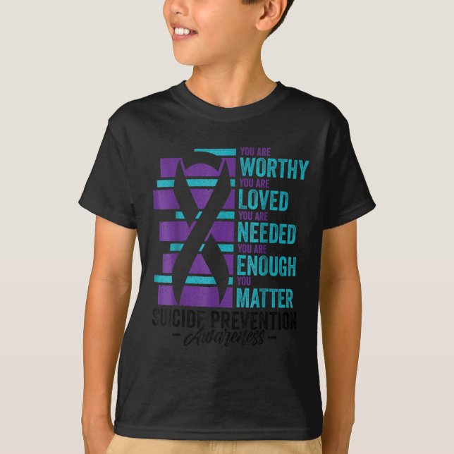Suicide Prevention Awareness You Are Worthy Loved  T-Shirt (Front)