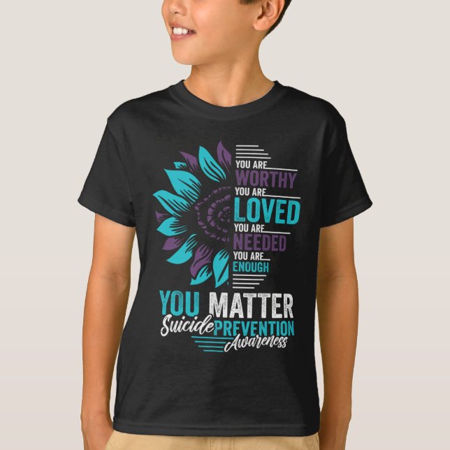 Suicide Prevention Awareness You Are Worthy Loved  T-Shirt (Front)