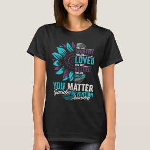 Suicide Prevention Awareness You Are Worthy Loved T-Shirt
