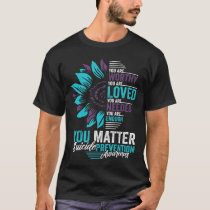 Suicide Prevention Awareness You Are Worthy Loved  T-Shirt