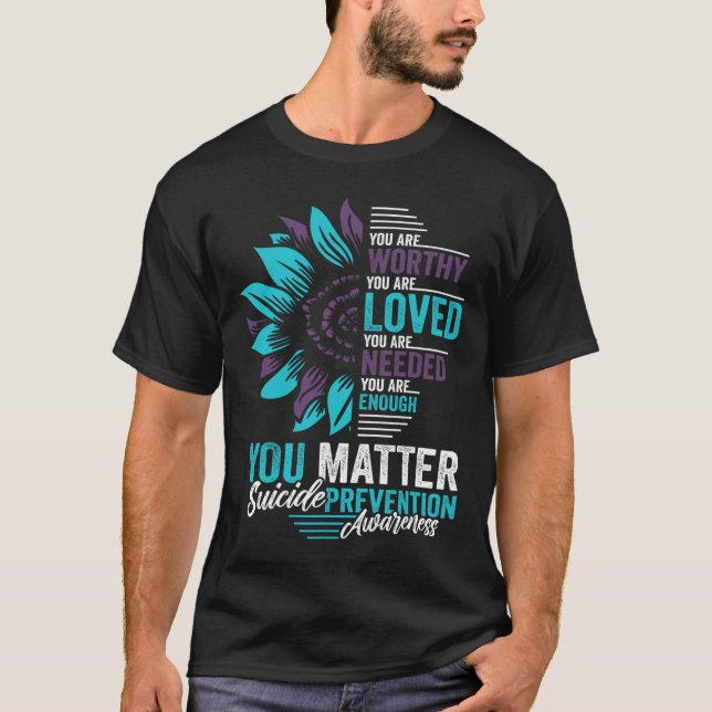 Suicide Prevention Awareness You Are Worthy Loved  T-Shirt (Front)