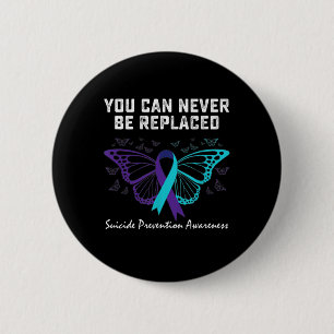 Suicide Prevention Awareness You can never be repl Button