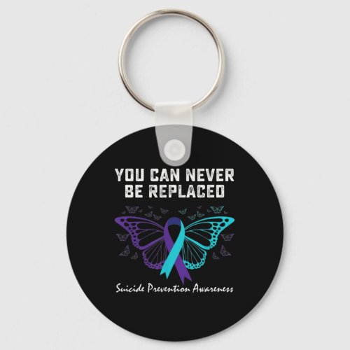 Suicide Prevention Awareness You can never be repl Keychain