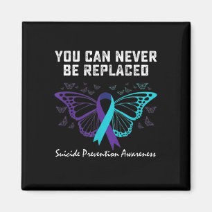 Suicide Prevention Awareness You can never be repl Magnet