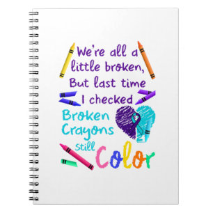 Suicide Prevention Broken Crayons Still Color Notebook