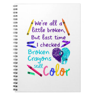 Suicide Prevention Broken Crayons Still Color Notebook