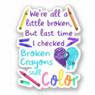 Suicide Prevention Broken Crayons Still Color Sticker