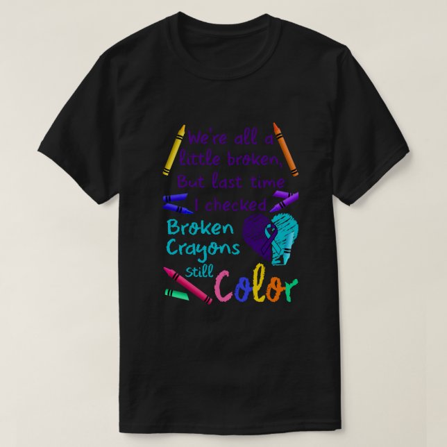 Suicide Prevention Broken Crayons Still Color T-Shirt (Design Front)