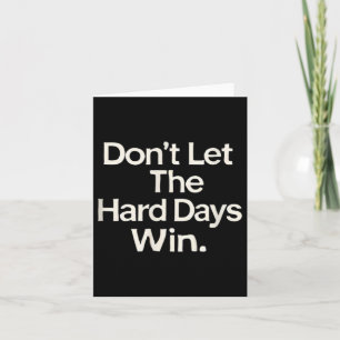 Suicide Prevention- Dont Let The Hard Days Win  Card