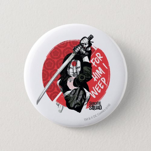 Suicide Squad  Katana For Him I Weep Pinback Button