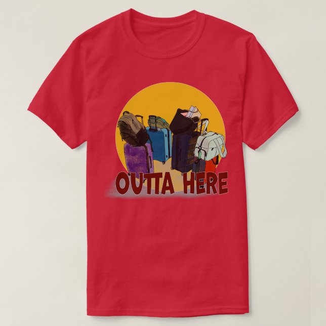 Suitcases Packed Outta Here T-Shirt (Design Front)