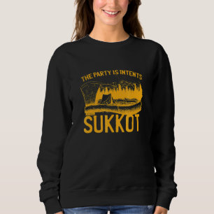 SUKKOT The Party is Intents 11 Sweatshirt