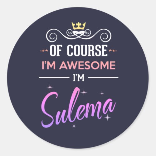 Sulema Of Course Im Awesome Name Classic Round Sticker