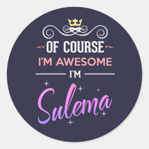 Sulema Of Course I'm Awesome Name Classic Round Sticker