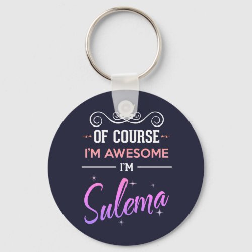 Sulema Of Course Im Awesome Name Keychain