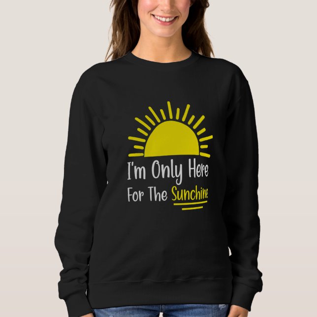 Summer Beach Vacation I'm Only Here For The Sunshi Sweatshirt (Front)
