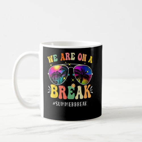 Summer Break Sunglasses We Are On A Break Teacher  Coffee Mug