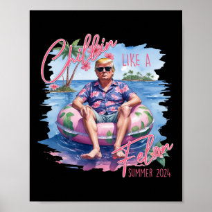 Summer Chillin Like A Felon Trump For President 20 Poster