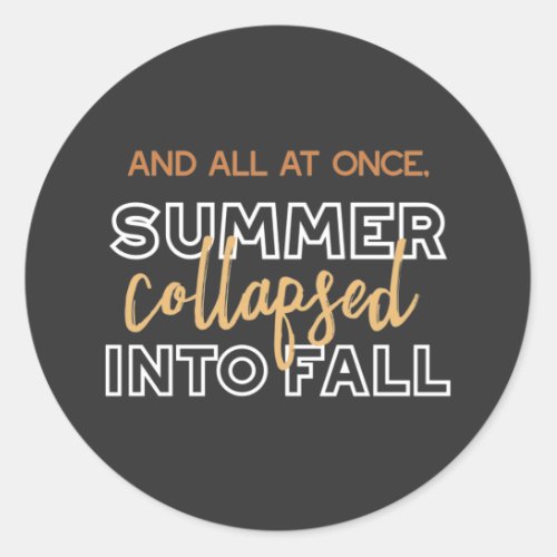 Summer Collapsed into Fall Autumn Quotes Black Ver Classic Round Sticker