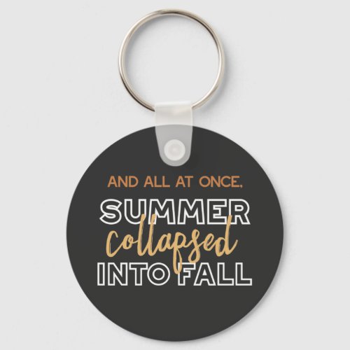 Summer Collapsed into Fall Autumn Quotes Black Ver Keychain