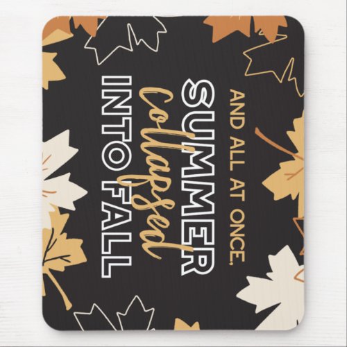 Summer Collapsed into Fall Autumn Quotes Black Ver Mouse Pad