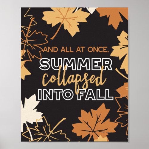 Summer Collapsed into Fall Autumn Quotes Black Ver Poster