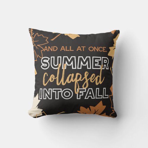 Summer Collapsed into Fall Autumn Quotes Black Ver Throw Pillow