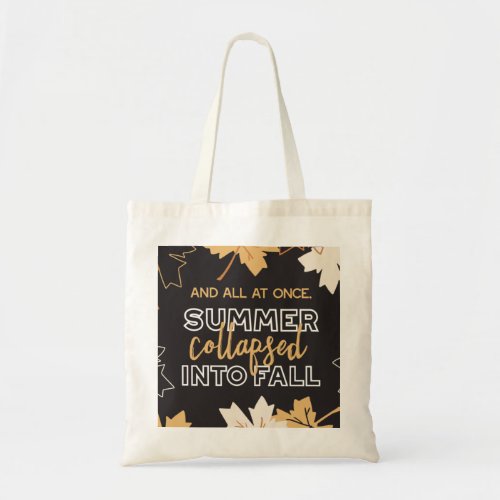 Summer Collapsed into Fall Autumn Quotes Black Ver Tote Bag