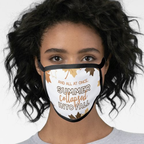 Summer Collapsed into Fall Autumn Quotes White Face Mask