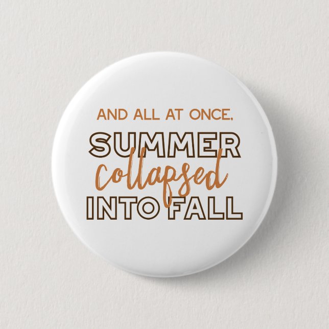 Summer Collapsed into Fall Autumn Quotes White Ver Button (Front)
