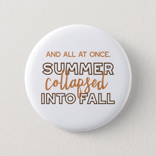 Summer Collapsed into Fall Autumn Quotes White Ver Button