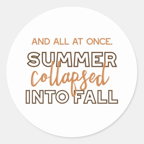 Summer Collapsed into Fall Autumn Quotes White Ver Classic Round Sticker
