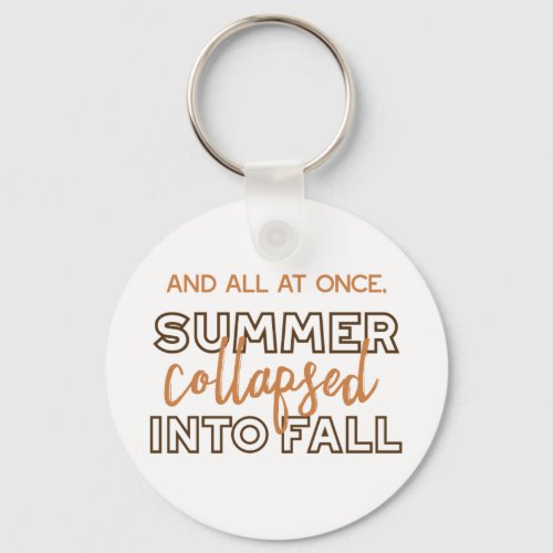 Summer Collapsed into Fall Autumn Quotes White Ver Keychain