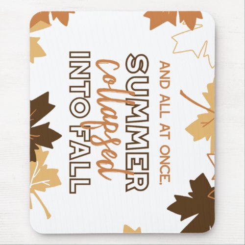 Summer Collapsed into Fall Autumn Quotes White Ver Mouse Pad