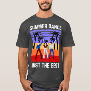 Summer Dance Just The Best T-Shirt
