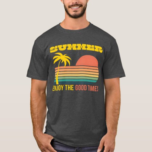 Summer Enjoy The Good Times T_Shirt