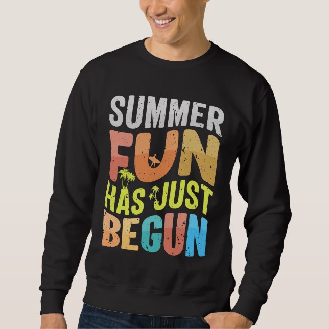 Summer Fun Has Just Begun Sweatshirt (Front)