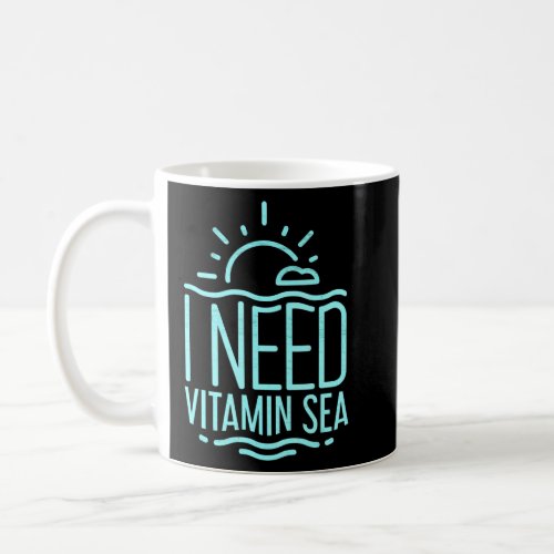 Summer Fun I Need Vitamin Sea Sunshine Beach  Coffee Mug