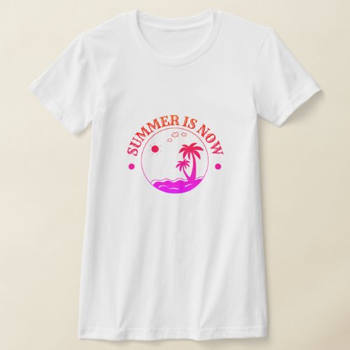 Summer is now T_Shirt