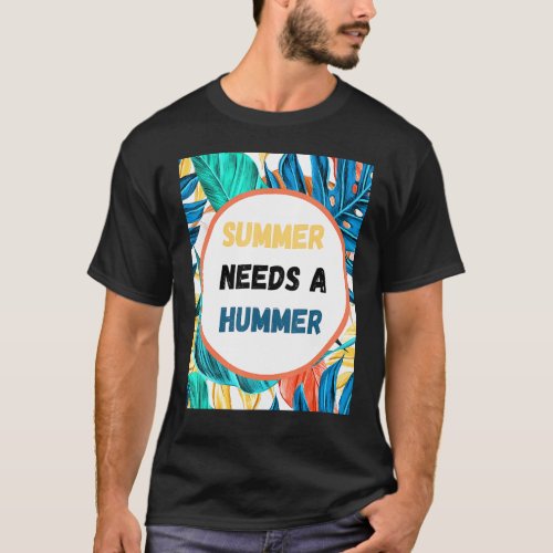 Summer Needs A Hummer T_Shirt