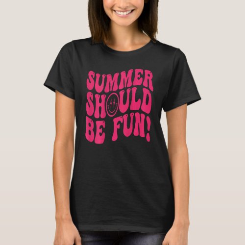 Summer Should Be Fun Summer Aesthetic Groovy Trend T_Shirt