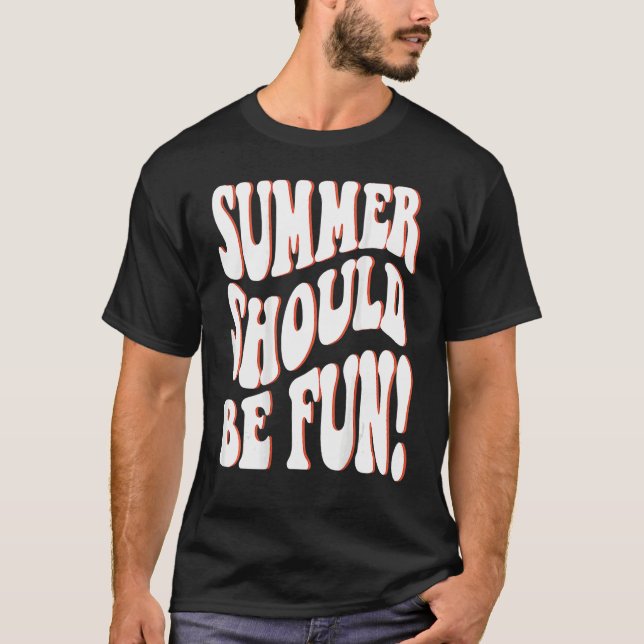 Summer Should Be Fun Summer Aesthetic Words On Bac T-Shirt (Front)