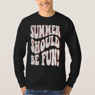 Summer Should Be Fun Summer Aesthetic Words On Bac T-Shirt