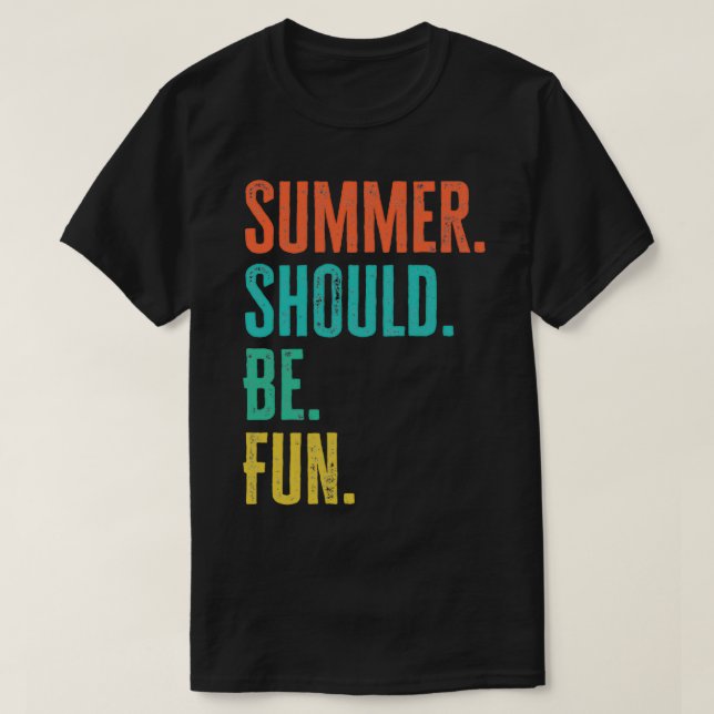 Summer Should Be Fun T-Shirt (Design Front)