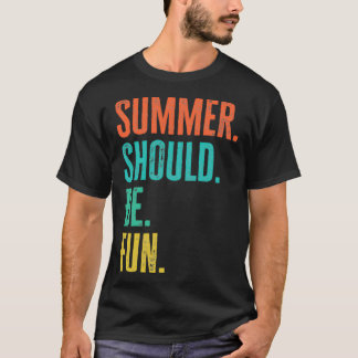 Summer Should Be Fun T-Shirt