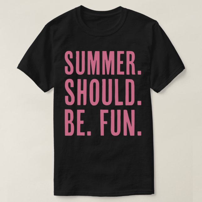 Summer should be fun T-Shirt (Design Front)