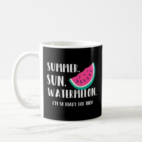 Summer Sun Watermelon So Ready For This Vacation  Coffee Mug